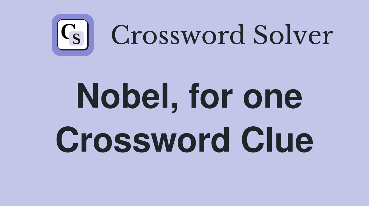Nobel, for one Crossword Clue Answers Crossword Solver